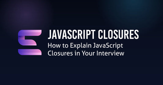 How to Explain JavaScript Closures in Your Interview